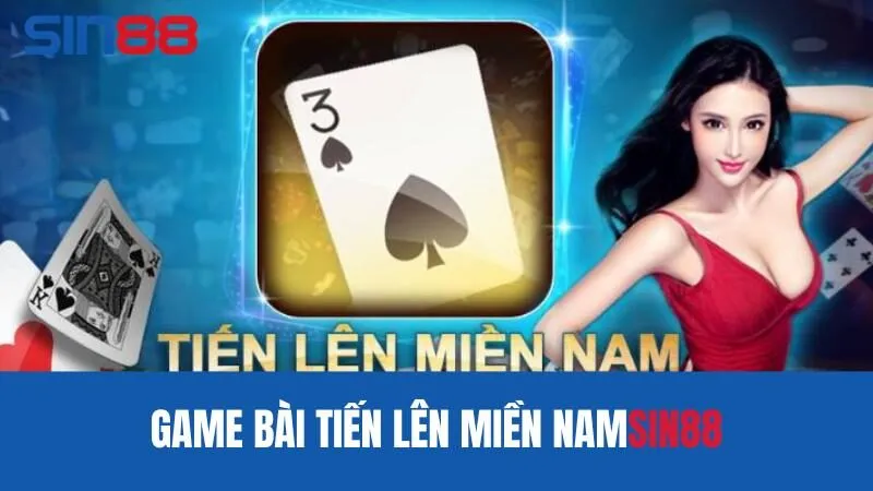 Game tiến lên miền nam tại Sin88 là gì?