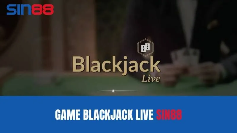 Giới thiệu khái quát Blackjack Live