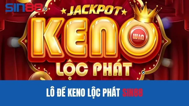 Giới thiệu tổng quan tựa game Keno Lộc Phát Sin88